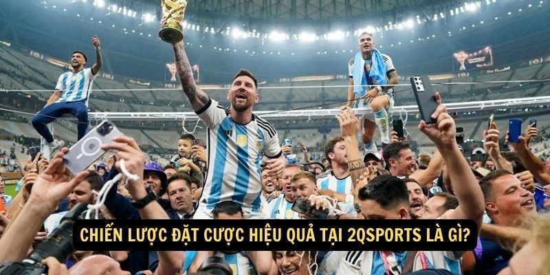 Chiến lược đặt cược hiệu quả tại 2qsports là gì?