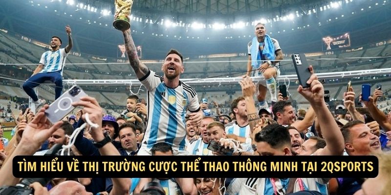 Tìm hiểu về thị trường Cược Thể Thao Thông Minh tại 2qsports